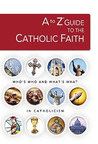 A to Z guide to the Catholic Faith Book